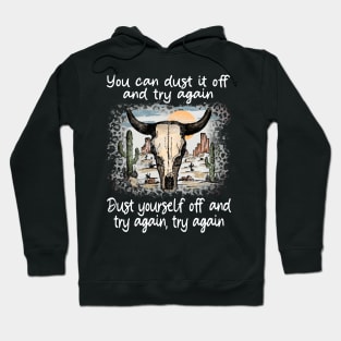 You Can Dust It Off And Try Again Dust Yourself Off And Try Again, Try Again Cactus Deserts Bull Hoodie